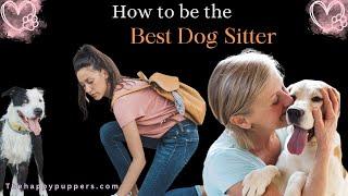 How to be the best dog sitter? #thehappypuppers #dogsitter #dogcaretips