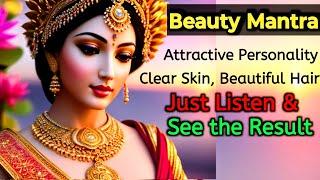 Beauty Mantra  Attractive Personality Clear Skin Beautiful Hair Just listen & See the Results 