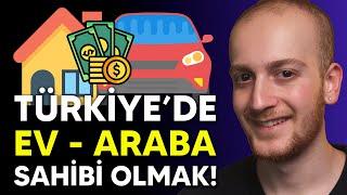 Türkiyede EV ve ARABA sahibi nasıl oldum? - Yapmanız Gerekenler