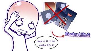 we dont want these stuff in gacha life 2 because its for gachah..t 