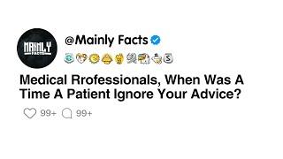 Medical Professionals When Was A Time A Patient Ignore Your Advice?