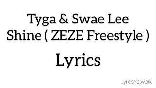 Tyga & Swae Lee - Shine ZEZE Freestyle Lyrics