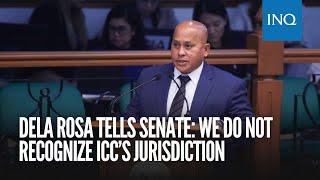 Dela Rosa tells Senate We do not recognize ICC’s jurisdiction