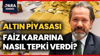 Faiz Kararı Açıklandı Borsa Döviz Ve Altın Piyasaları Karara Nasıl Tepki Verdi? #altın