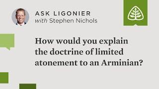 How would you explain the doctrine of limited atonement to an Arminian?