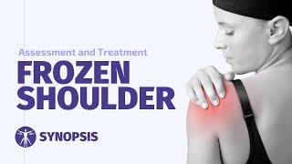 Frozen Shoulder Assessment and Treatment  SYNOPSIS