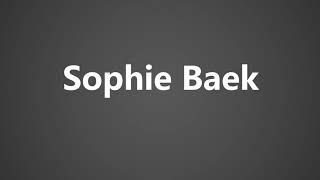 How To Pronounce Sophie Baek