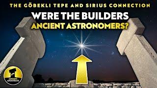 Göbekli Tepe Were the Builders REALLY Astronomers? The Sirius Connection  Ancient Architects