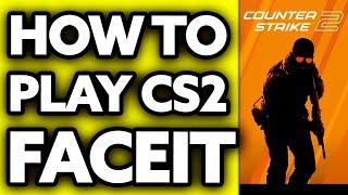 How To Play CS2 Faceit FULL Guide