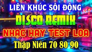 NHẠC TRẺ DISCO 7X8X9X REMIX 2024 - NHẠC DISCO THẬP NIÊN 70 80 90 SÔI ĐỘNG NHẤT HIỆN NAY - DISCO MIX