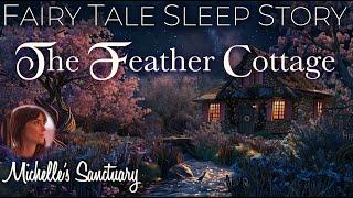 Guided Fairy Tale for Sleep THE FEATHER COTTAGE 🪶 1-HR Cozy Bedtime Story for Grown-Ups
