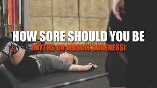 How Sore Should You Be After a Workout? MYTHS ON MUSCLE SORENESS