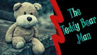 The Teddy Bear Man  Creepy Narrated Story