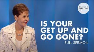 Is Your Get Up and Go Gone?-FULL SERMON  Joyce Meyer