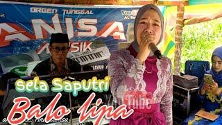 Sela Saputri  penyanyi muda bersuara emas cover Balo lipa. live orgen tunggal Anisa musik