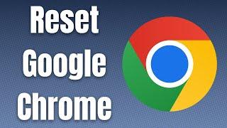 How To Fully Reset Google Chrome