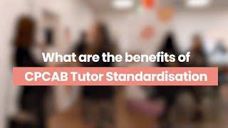 What are the benefits of CPCAB Tutor Standardisation?