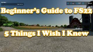 Farming Simulator 22 Beginners Guide 5 Things I WISH I Knew When Getting STARTED