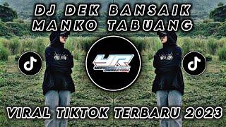 DJ MINANG DEK BANSAIK MANKO TABUANG MENGKANE VIRAL TIK TOK TERBARU 2023  Yordan Remix Scr 