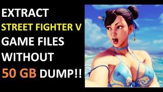 Extract STREET FIGHTER V Files Without 50 GB Dump to Your Computer -- Good for SFV Modding