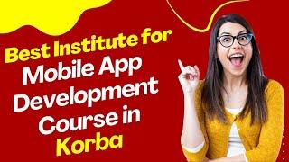 Best Institute for App Development Course in Korba  Top App Development Training in Korba