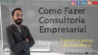 Como fazer Consultoria Empresarial - Parte 1