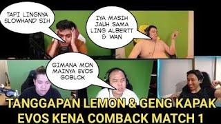 TANGGAPAN LEMON & GENG KAPAK EVOS KENA COMBACK MATCH 1  LING FERCIX KALAH JAUH SAMA LING ALBERTT