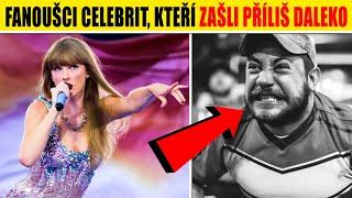 TOP 5 fanoušků celebrit KTEŘÍ ZAŠLI PŘÍLIŠ DALEKO