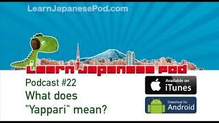 Podcast 22  What does  Yappari  mean?