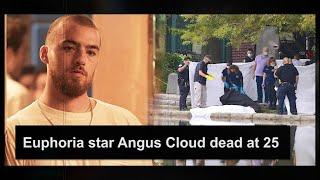 Euphoria star Angus Cloud dead at 25