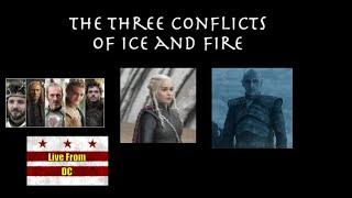 Live From DC The Three Conflicts of Ice and Fire