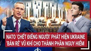 Điểm nóng thế giới NATO ‘chết điếng người’ phát hiện Ukraine ‘bán rẻ’ vũ khí viện trợ