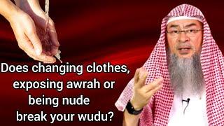 Does changing clothes exposing awrah or being nude break my wudu? - Assim al hakeem