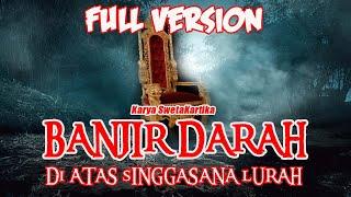 KISAH MISTERI - FULL VERSION - BANJIR D4RAH DI ATAS SINGGASANA LURAH - AUTHOR SWETAKARTIKA