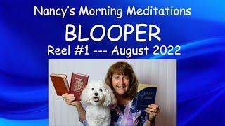 Nancy’s Morning Meditations Blooper Reel #1 Aug 2022 Read by Nancy Stallard