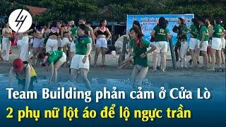 Team Building phản cảm ở Cửa Lò 2 người phụ nữ lột áo lộ ngực trần