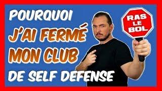 Coup de Gueule Pourquoi jai FERMÉ DÉFINITIVEMENT mon CLUB de SELF DÉFENSE 