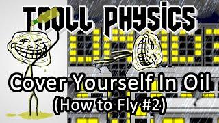 Troll Physics Cover Yourself in Oil How to Fly #2