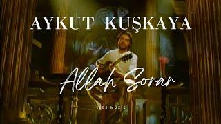 Aykut Kuşkaya - Allah Sorar