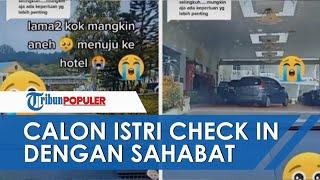  Sebulan Lagi Nikah Pria Ini Malah Lihat Calon Istri Check In dengan Sahabat Sendiri