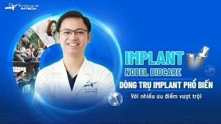 IMPLANT NOBEL BIOCARE DÒNG TRỤ THỊNH HÀNH HIỆN NAY  CÁC DÒNG TRỤ IMPLANT  NHA KHOA LẠC VIỆT INTECH