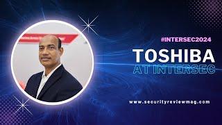 #Intersec2024 - Interview with Bastian James of Toshiba Gulf FZE