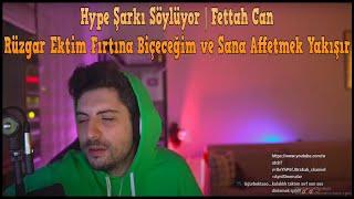 Hype Şarkı Söylüyor  Fettah Can - Rüzgar Ektim Fırtına Biçeceğim ve Sana Affetmek Yakışır