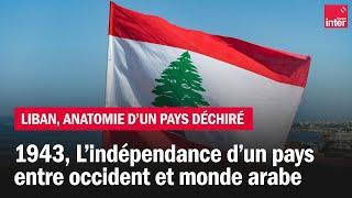 1943 l’indépendance d’un pays entre occident et monde arabe - Liban anatomie dun pays déchiré Ep2