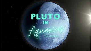 Pluto in Aquarius for all signs - no fear 2023-2044