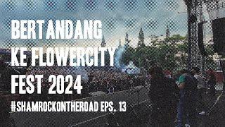 Bertandang Ke Flower City Fest 2024  #SHAMROCKONTHEROAD Eps.13