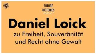 Daniel Loick zu Freiheit Souveränität und Recht ohne Gewalt  Fututre Histories S02E39