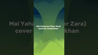 Mai yahaa hoo cover by Junaid khan #cover #shorts #ytshorts