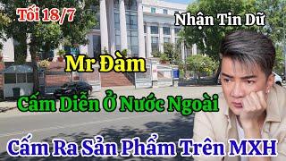 Tối 187 Mr Đàm Tiếp Tục Nhận Tin Dữ Cấm Diễn Ở Nước Ngoài Cấm Ra Sản Phẩm Trên Mạng Xã Hội