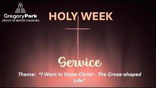 Holy Week Service - Conformed to Christ – “Enduring suffering and sorrow”